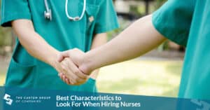 Best Characteristics to Look For When Hiring Nurses | Custom Group of Companies