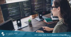 4 IT Jobs That Don't Require a Degree | Custom Group of Companies