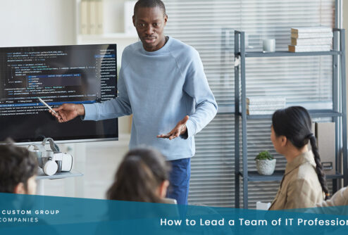 How to Lead a Team of IT Professionals | Custom Group of Companies
