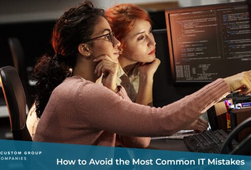 How to Avoid the Most Common IT Mistakes | Custom Group of Companies