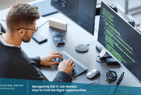 Navigating the IT Job Market: How to Find the Right Opportunities | Custom Group of Companies