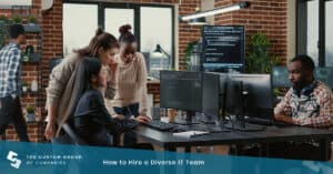How to Hire a Diverse IT Team | Custom Group of Companies