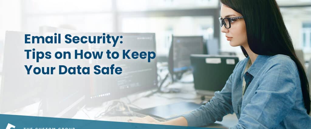 Email Security: Tips on How to Keep Your Data Safe | Custom Group of Companies