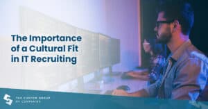 The Importance of Cultural Fit in IT Recruiting | Custom Group of Companies