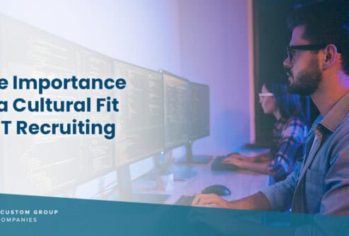 The Importance of Cultural Fit in IT Recruiting | Custom Group of Companies