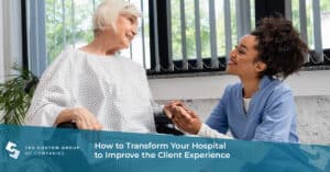 How to Transform Your Hospital to Improve the Client Experience | Custom Group of Companies