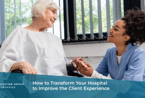 How to Transform Your Hospital to Improve the Client Experience | Custom Group of Companies