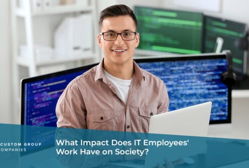 What Impact Does IT Employees' Work Have on Society?  | Custom Group of Companies