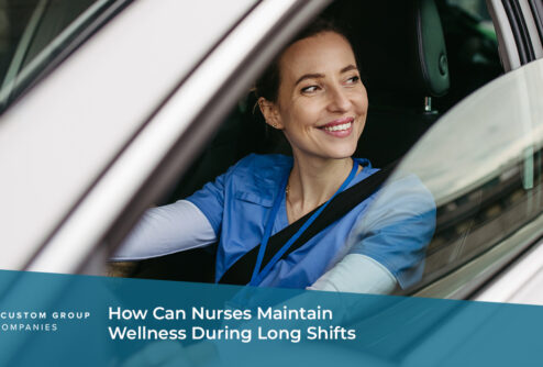 How Can Nurses Maintain Wellness During Long Shifts | Custom Group of Companies