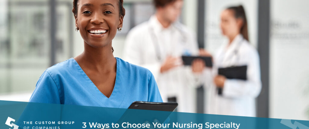 3 Ways to Choose Your Nursing Specialty | Custom Group of Companies