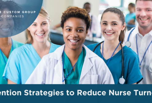 Retention Strategies to Reduce Nurse Turnover | Custom Group of Companies