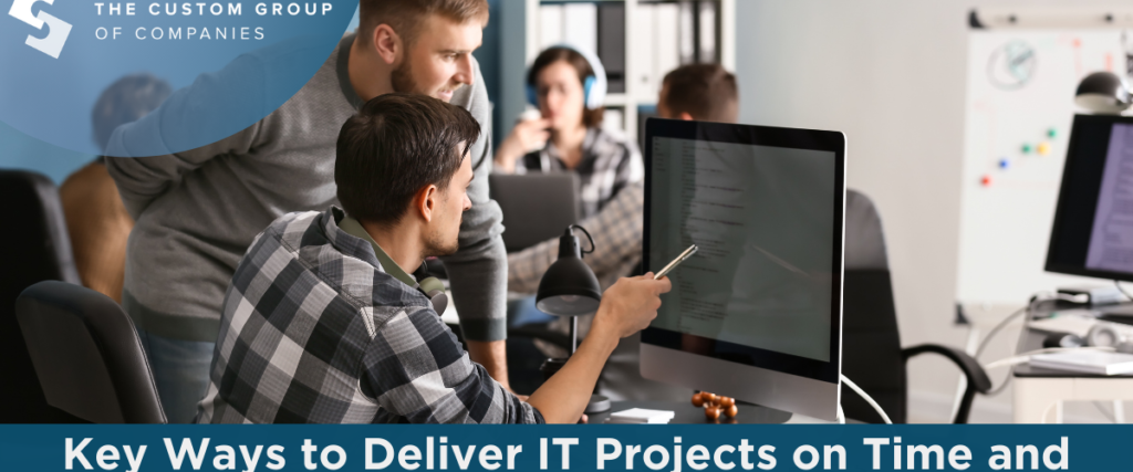 Key Ways to Deliver IT Projects on Time and Within Budget