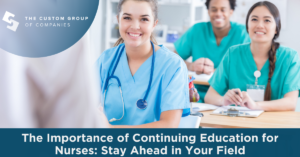 The Importance of Continuing Education for Nurses: Stay Ahead in Your Field | Custom Group of Companies