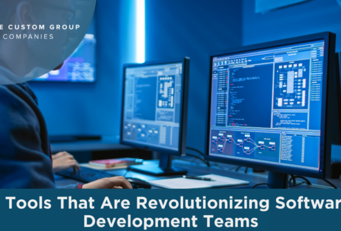 5 Tools That Are Revolutionizing Software Development Teams | Custom Group of Companies