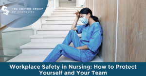 Workplace Safety in Nursing: How to Protect Yourself and Your Team | Custom Group of Companies