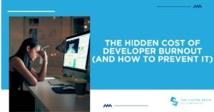 The Hidden Cost of Developer Burnout (and How to Prevent It) | Custom Group of Companies